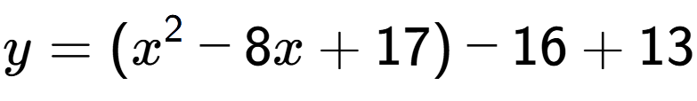 A LaTex expression showing y=(x to the power of 2 -8x+17)-16+13