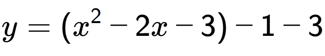 A LaTex expression showing y=(x to the power of 2 -2x-3)-1-3