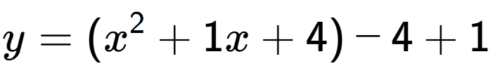 A LaTex expression showing y=(x to the power of 2 +1x+4)-4+1