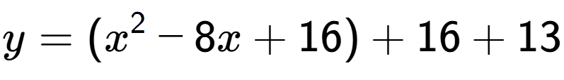A LaTex expression showing y=(x to the power of 2 -8x+16)+16+13