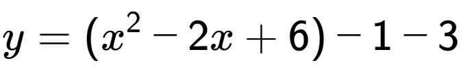 A LaTex expression showing y=(x to the power of 2 -2x+6)-1-3