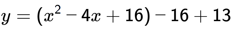 A LaTex expression showing y=(x to the power of 2 -4x+16)-16+13