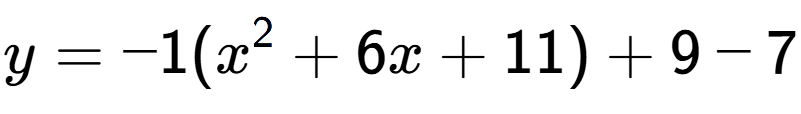 A LaTex expression showing y=-1(x to the power of 2 +6x+11)+9-7