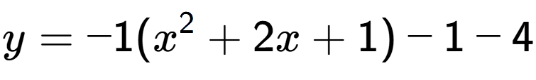 A LaTex expression showing y=-1(x to the power of 2 +2x+1)-1-4