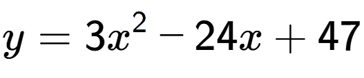 A LaTex expression showing y=3x to the power of 2 -24x+47