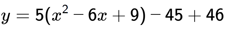 A LaTex expression showing y=5(x to the power of 2 -6x+9)-45+46