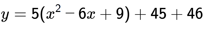 A LaTex expression showing y=5(x to the power of 2 -6x+9)+45+46