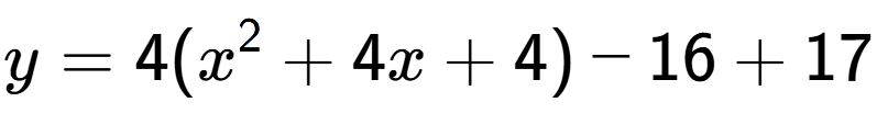 A LaTex expression showing y=4(x to the power of 2 +4x+4)-16+17