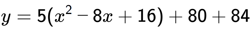 A LaTex expression showing y=5(x to the power of 2 -8x+16)+80+84