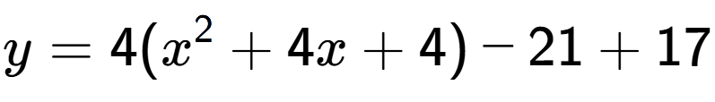 A LaTex expression showing y=4(x to the power of 2 +4x+4)-21+17