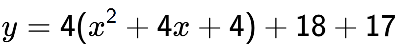 A LaTex expression showing y=4(x to the power of 2 +4x+4)+18+17
