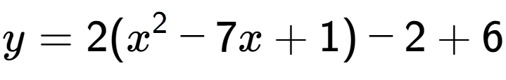 A LaTex expression showing y=2(x to the power of 2 -7x+1)-2+6