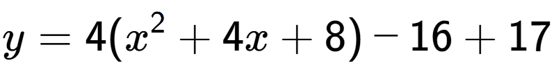 A LaTex expression showing y=4(x to the power of 2 +4x+8)-16+17