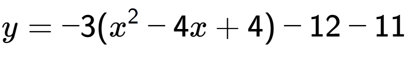 A LaTex expression showing y=-3(x to the power of 2 -4x+4)-12-11