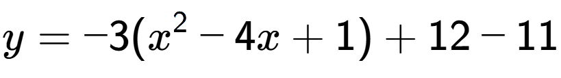 A LaTex expression showing y=-3(x to the power of 2 -4x+1)+12-11