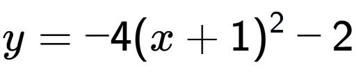 A LaTex expression showing y=-4(x+1) to the power of 2 -2