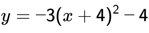 A LaTex expression showing y=-3(x+4) to the power of 2 -4