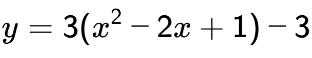 A LaTex expression showing y=3(x to the power of 2 -2x+1)-3