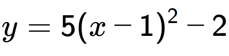A LaTex expression showing y=5(x-1) to the power of 2 -2