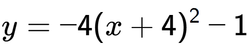 A LaTex expression showing y=-4(x+4) to the power of 2 -1