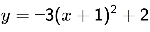 A LaTex expression showing y=-3(x+1) to the power of 2 +2