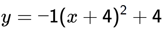 A LaTex expression showing y=-1(x+4) to the power of 2 +4