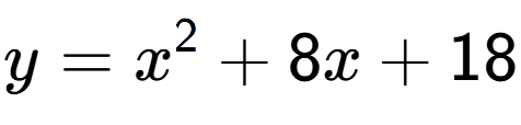 A LaTex expression showing y=x to the power of 2 +8x+18