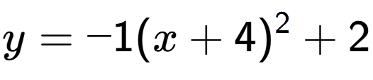A LaTex expression showing y=-1(x+4) to the power of 2 +2