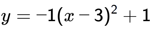 A LaTex expression showing y=-1(x-3) to the power of 2 +1