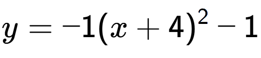 A LaTex expression showing y=-1(x+4) to the power of 2 -1