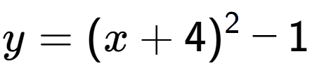A LaTex expression showing y=(x+4) to the power of 2 -1