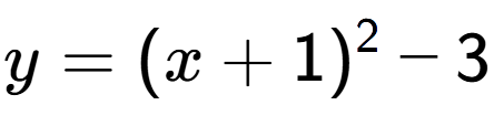 A LaTex expression showing y=(x+1) to the power of 2 -3