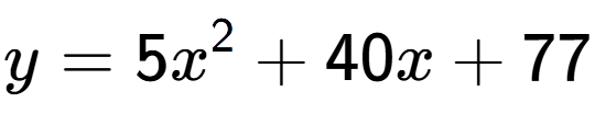 A LaTex expression showing y=5x to the power of 2 +40x+77
