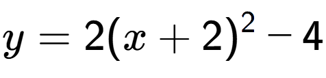 A LaTex expression showing y=2(x+2) to the power of 2 -4