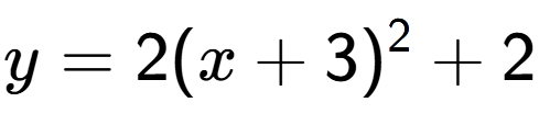 A LaTex expression showing y=2(x+3) to the power of 2 +2