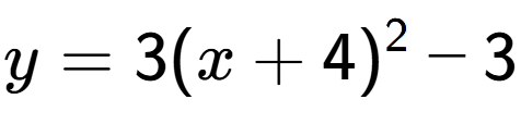 A LaTex expression showing y=3(x+4) to the power of 2 -3