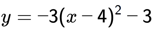 A LaTex expression showing y=-3(x-4) to the power of 2 -3