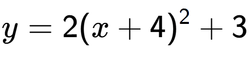 A LaTex expression showing y=2(x+4) to the power of 2 +3