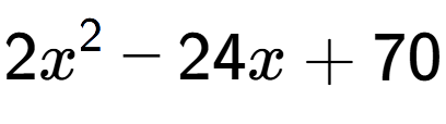 A LaTex expression showing 2x to the power of 2 - 24x + 70