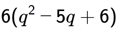 A LaTex expression showing 6(q to the power of 2 - 5q + 6)