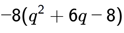 A LaTex expression showing -8(q to the power of 2 + 6q - 8)