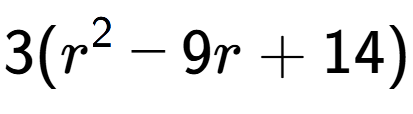 A LaTex expression showing 3(r to the power of 2 - 9r + 14)