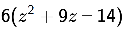 A LaTex expression showing 6(z to the power of 2 + 9z - 14)