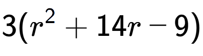 A LaTex expression showing 3(r to the power of 2 + 14r - 9)