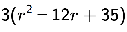 A LaTex expression showing 3(r to the power of 2 - 12r + 35)