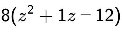 A LaTex expression showing 8(z to the power of 2 + 1z - 12)