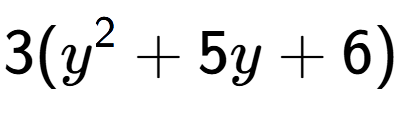 A LaTex expression showing 3(y to the power of 2 + 5y + 6)