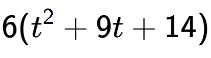 A LaTex expression showing 6(t to the power of 2 + 9t + 14)