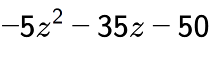 A LaTex expression showing -5z to the power of 2 - 35z - 50