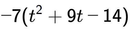 A LaTex expression showing -7(t to the power of 2 + 9t - 14)